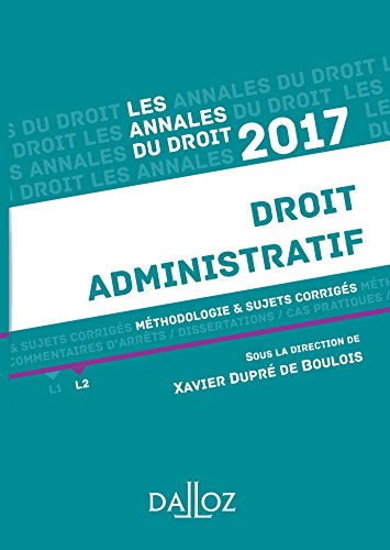 Annales Droit administratif 2017: Méthodologie & sujets corrigés