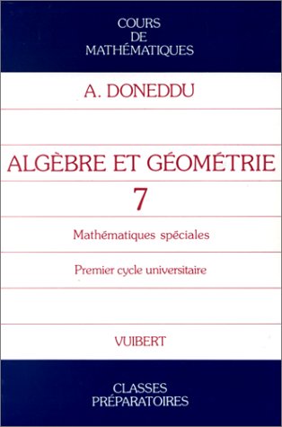 COURS DE MATHEMATIQUES. Tome 7, algèbre et géométrie, maths SPE 1er cycle