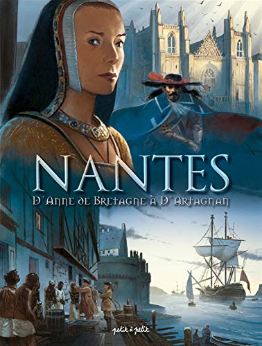 Nantes, Tome 2 : D'Anne de Bretagne à d'Artagnan : De 1440 à 1789