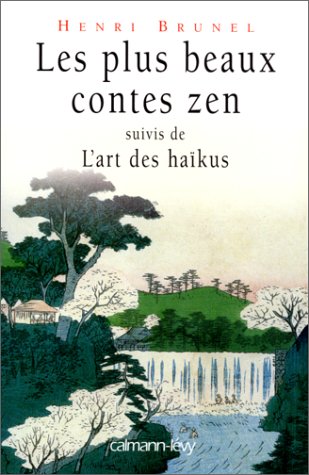 Les plus beaux contes zen : Suivi de L'art des haïkus