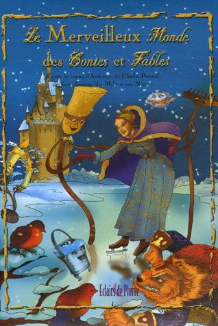 Le Merveilleux Monde des Contes et Fables : D'après les contes d'Andersen, de Charles Perrault, des frères Grimm, des Mille et Une Nuits