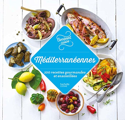 Méditerranée 100 recettes gourmandes et ensoleillées
