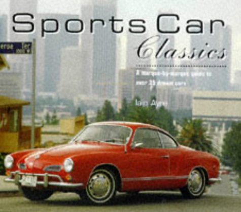 Sports Car Classics: A Marque-By-Marque Guide to over 35 Dream Cars