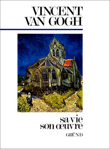 Vincent Van Gogh : Sa vie, son oeuvre