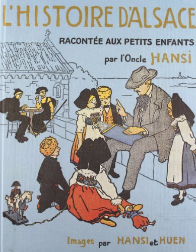 L'Histoire d'Alsace racontée aux petits enfants par l'Oncle Hansi