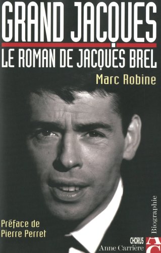 GRAND JACQUES. Le roman de Jacques Brel