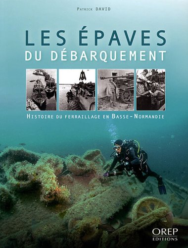 Les épaves du débarquement: Histoire du ferraillage en Basse-Normandie