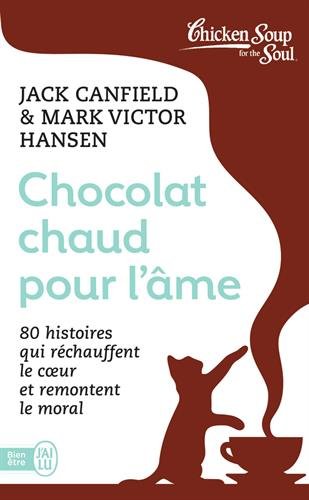 Chocolat chaud pour l'âme : 80 histoires qui réchauffent le coeur et remontent le moral