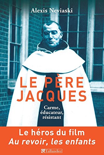 Le père Jacques - carme, éducateur, résistant