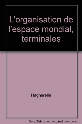 L'organisation de l'espace mondiale, édition 1995. Terminales