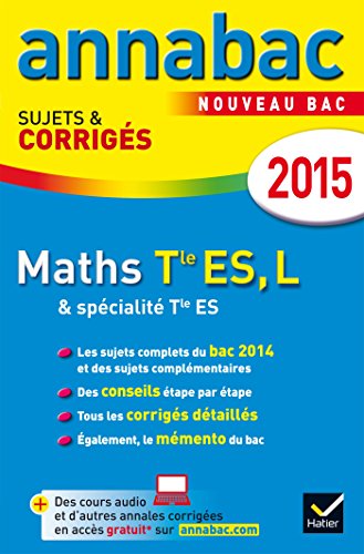 Annales Annabac 2015 Maths Tle ES, L: sujets et corrigés du bac - Terminale ES (spécifique & spécialité), L (spécialité)