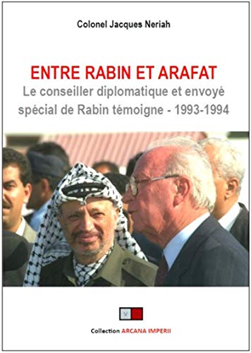 Entre Rabin et Arafat: Le conseiller diplomatique et envoyé spécial de Rabin témoigne (1993-1994). Préface de Freddy Eytan, ancien ambassadeur d'Israël