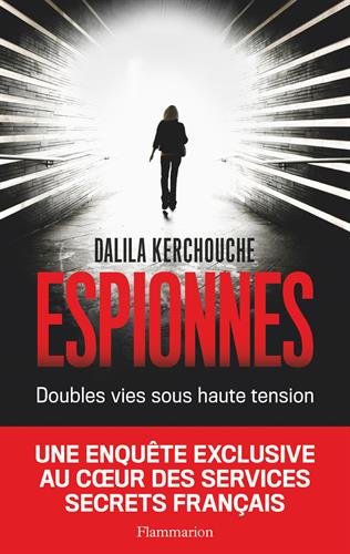 Espionnes : Doubles vies sous haute tension - Une enquête exclusive au coeur des services secrets français