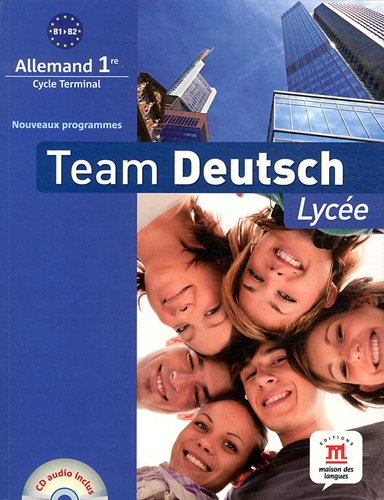 Team Deutsch Lycée 1re : B1/B2 - Livre élève + CD, programme 2010