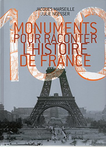 100 MONUMENTS POUR RACONTER L'HISTOIRE DE FRANCE.