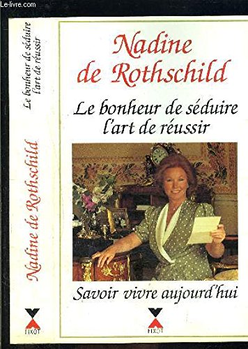 Le bonheur de seduire, l'art de reussir: Savoir vivre aujourd'hui (French Edition)