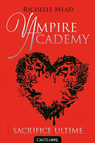 Vampire Academy T06 Sacrifice ultime