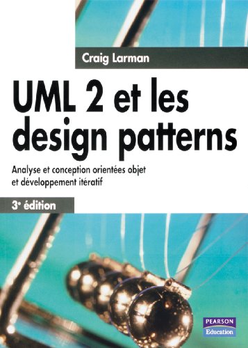 UML 2 et les design patterns: Analyse et conception orientées objet et développement itératif