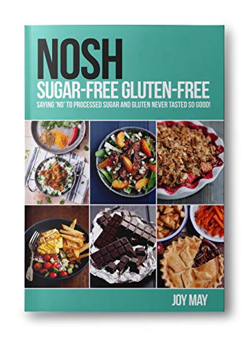 NOSH Sugar-Free Gluten-Free: Saying 'No' to Processed Sugar and Gluten, Never Tasted So Good!
