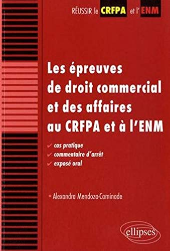 Epreuves droit commercial & des affaires au CRFPA ENM cas pratiques commentaire d'arrêt exposé oral