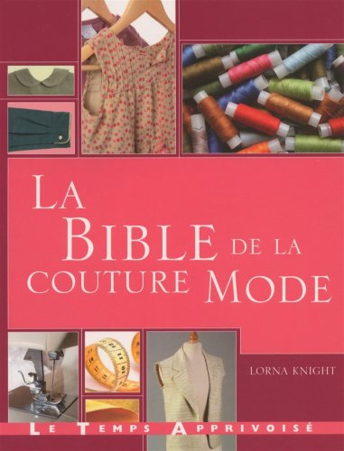 La bible de la couture mode : Guide complet pour confectionner et accessoiriser vos tenues