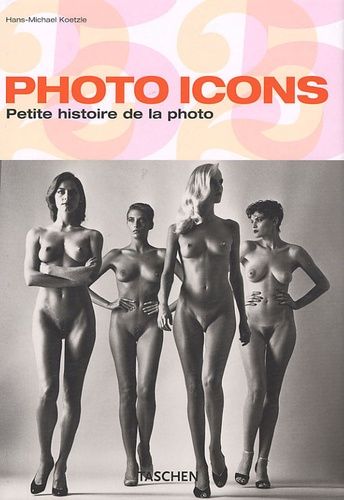 Photos Icons : Petite histoire de la photo 1827-1991