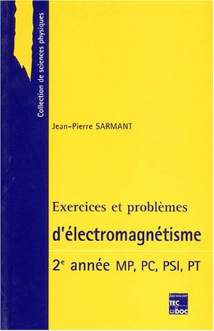 Exercices et problèmes d'électromagnétisme. 2ème année MP, PC, PSI, PT