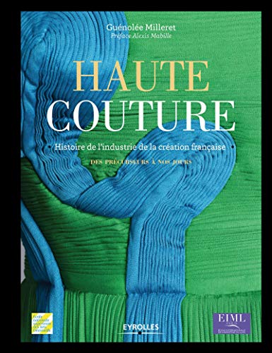 Haute couture : Histoire de l'industrie de la création française - Des précurseurs à nos jours