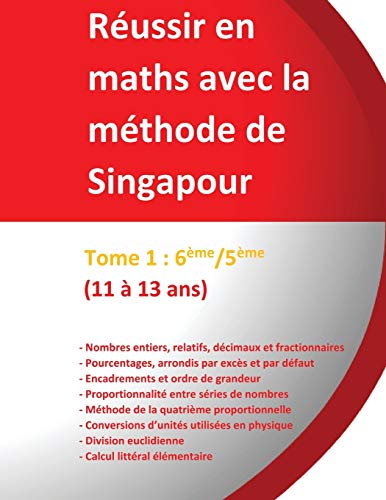 Tome 1 : 6ème/5ème -Réussir en maths avec la méthode de Singapour: « du simple au complexe »