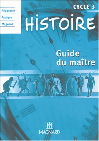 Histoire Cycle 3 : Guide du maître