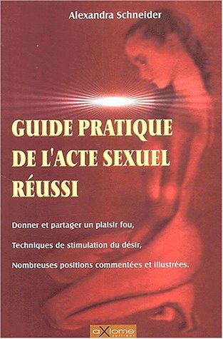 Guide pratique de l'acte sexuel réussi