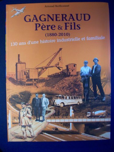 GAGNERAUD Père & Fils (1880 - 2010) 130 ans d'une histoire Industrielle et Familiale
