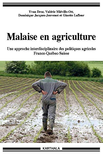 Malaise en agriculture. Une approche interdisciplinaire des politiques agricoles France-Québec-Suisse