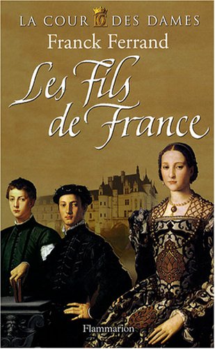 La Cour des Dames, Tome 2 : Les Fils de France
