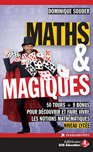 Maths & magiques : 50 tours + 9 bonus pour découvrir et faire vivre les notions mathématiques - Niveau lycée