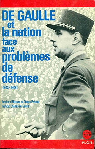 De Gaulle et la nation face aux problèmes de défense : 1945-1946, Colloque