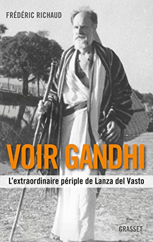 Voir Gandhi: L'extraordinaire périple de Lanza del Vasto