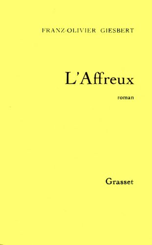 L'affreux - Grand Prix du Roman de l'Académie Française 1992