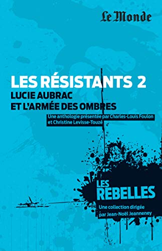 Les résistants : Volume 2, Lucie Aubrac et l'armée des ombres