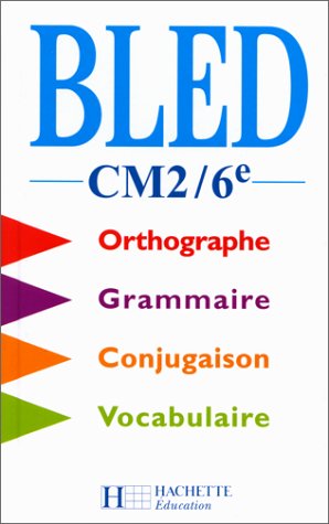 Bled CM2-6e. Orthographe, conjugaison, grammaire