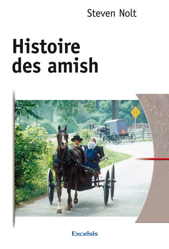 Histoire des Amish. De l'Alsace à l'Amérique du Nord