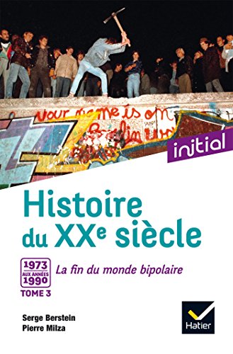 Initial - Histoire du XXe siècle tome 3 : De 1973 aux années 1990, la fin du monde bipolaire - Edition 2017