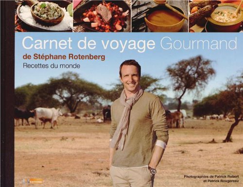 Carnet de voyage gourmand de Stéphane Rotenberg Recettes du monde