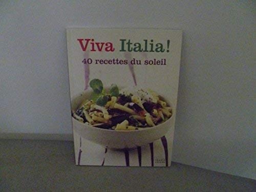 Viva Italia! 40 recettes du soleil