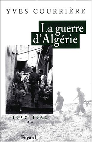 La guerre d'Algérie. Tome 2, 1957-1962, L'heure des colonels, Les feux du désespoir