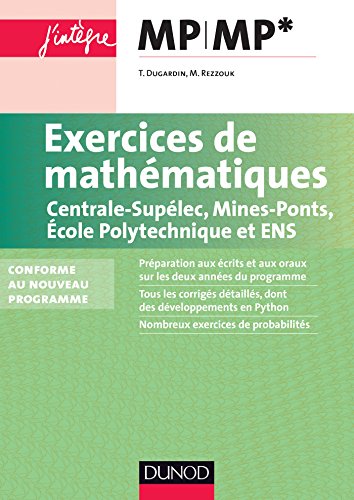 Exercices de mathématiques MP-MP* Centrale-SupElec, Mines-Ponts, Ecole Polytechnique et ENS: Conforme au nouveau programme