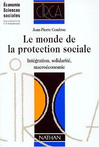 LE MONDE DE LA PROTECTION SOCIALE. Intégration, solidarité, macroéconomique