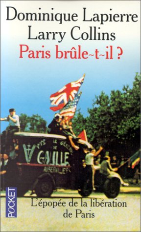 PARIS BRULE-T-IL ? Histoire de la libération de Paris ( 25 août 1944)