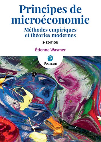 Principes de microéconomie 3e édition : Méthodes empiriques et théories modernes