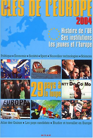 Les clés de l'Europe 2004 : Histoire de L'Union Européenne - Ses institutions - Les Jeunes et l'Europe